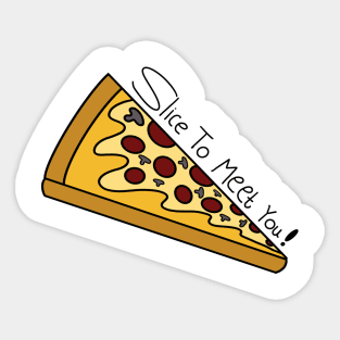 "Pizza Perfection: Slice to Meet You! Unleash the Flavorful Fun in Every Bite!" Sticker